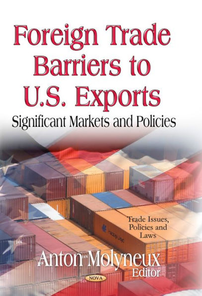 Foreign Trade Barriers to U.S. Exports: Significant Markets and Policies