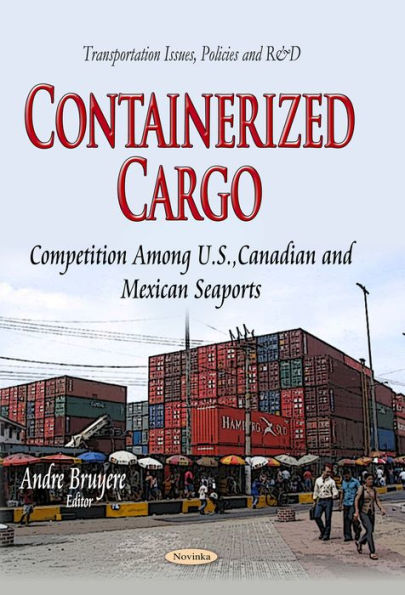 Containerized Cargo : Competition Among U.S., Canadian and Mexican Seaports