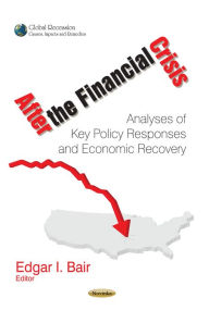 Title: After the Financial Crisis: Analyses of Key Policy Responses and Economic Recovery, Author: Edgar I. Bair