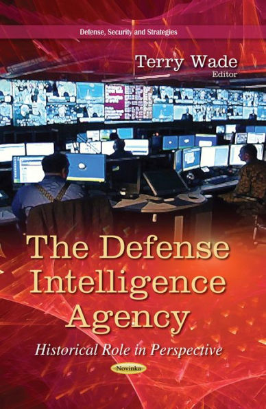 The Defense Intelligence Agency : Historical Role in Perspective