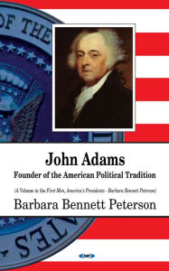 Title: John Adams, Founder of the American Political Tradition, Author: Barbara Bennett Peterson