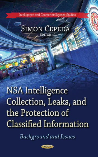 NSA Intelligence Collection, Leaks, and the Protection of Classified Information : Background and Issues