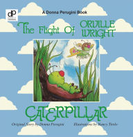 Title: THE FLIGHT OF ORVILLE WRIGHT CATERPILLAR, Author: DONNA PERUGINI