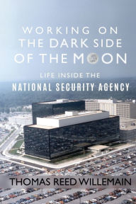 Title: Working on the Dark Side of the Moon: Life Inside the National Security Agency, Author: Thomas Reed Willemain