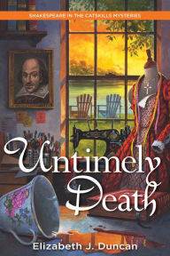 Title: Untimely Death: A Shakespeare in the Catskills Mystery, Author: Elizabeth J. Duncan