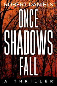 Title: Once Shadows Fall: A Jack Kale and Beth Sturgis Mystery, Author: Robert Daniels