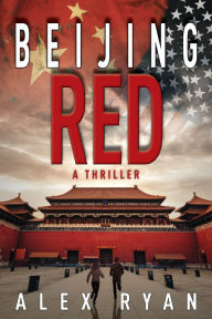 Title: Beijing Red: A Nick Foley Thriller, Author: Alex Ryan