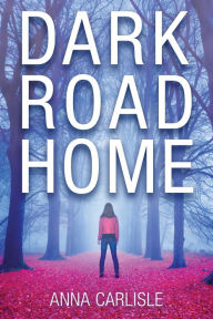Title: Dark Road Home: A Gin Sullivan Mystery, Author: Anna Carlisle