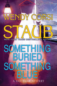 Title: Something Buried, Something Blue: A Lily Dale Mystery, Author: Wendy Corsi Staub