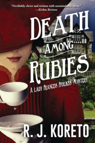 Title: Death among Rubies (Lady Frances Ffolkes Mystery #2), Author: R. J. Koreto