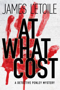 Title: At What Cost: A Detective Penley Mystery, Author: James L'Etoile