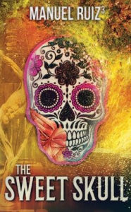 Title: The Sweet Skull, Author: Manuel Ruiz