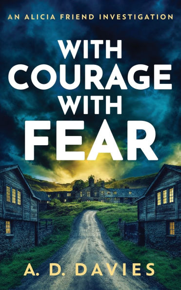 With Courage With Fear: An Alicia Friend Investigation