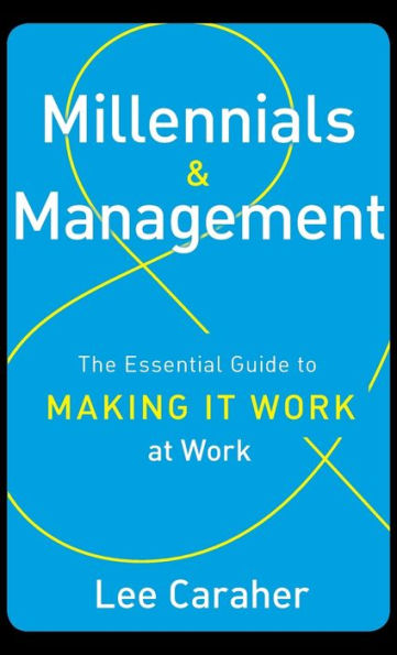 Millennials & Management: The Essential Guide to Making it Work at
