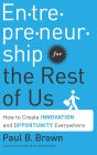 Entrepreneurship for the Rest of Us: How to Create Innovation and Opportunity Everywhere