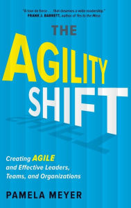 Title: Agility Shift: Creating Agile and Effective Leaders, Teams, and Organizations, Author: Pamela Meyer
