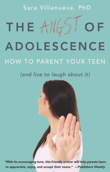 Angst of Adolescence: How to Parent Your Teen and Live Laugh About It