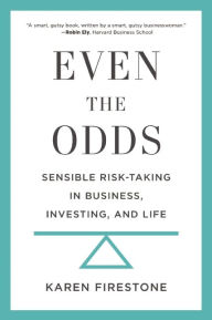 Title: Even the Odds: Sensible Risk-Taking in Business, Investing, and Life, Author: Karen Firestone