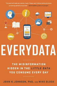 Download ebook for jsp Everydata: The Misinformation Hidden in the Little Data You Consume Every Day PDB by John H. Johnson 9781629561011 English version