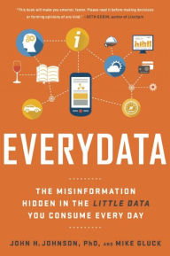 Title: Everydata: The Misinformation Hidden in the Little Data You Consume Every Day, Author: John H. Johnson