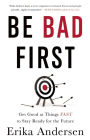 Be Bad First: Get Good at Things Fast to Stay Ready for the Future