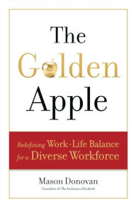 Title: The Golden Apple: Redefining Work-Life Balance for a Diverse Workforce, Author: Mason Donovan