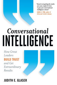 Title: Conversational Intelligence: How Great Leaders Build Trust and Get Extraordinary Results, Author: Judith E. Glaser