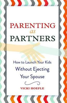 Parenting as Partners: How to Launch Your Kids Without Ejecting Your Spouse