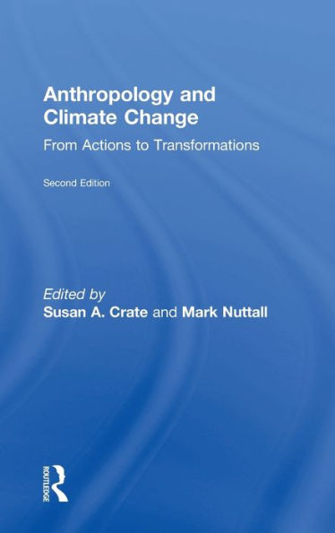 Anthropology and Climate Change: From Actions to Transformations / Edition 2