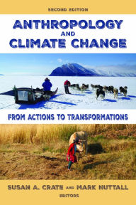 Title: Anthropology and Climate Change: From Actions to Transformations / Edition 2, Author: Susan A. Crate