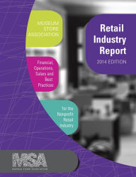 Title: Museum Store Association Retail Industry Report, 2014 Edition: Financial, Operations, Salary, and Best Practices Information for the Nonprofit Retail Industry / Edition 1, Author: Museum Store Association