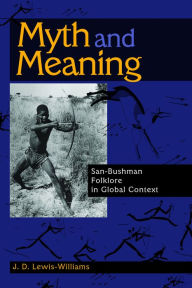 Title: Myth and Meaning: San-Bushman Folklore in Global Context, Author: J. D. Lewis-Williams