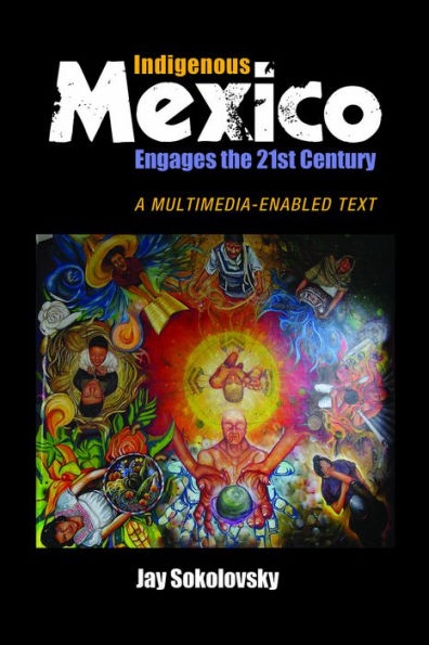 Indigenous Mexico Engages the 21st Century: A Multimedia-enabled Text / Edition 1