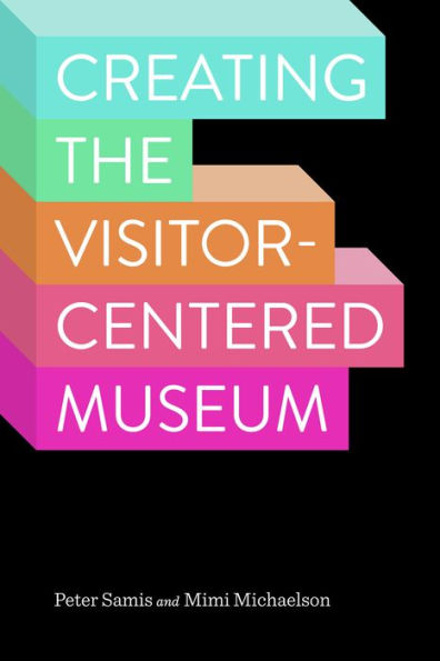 Creating the Visitor-Centered Museum / Edition 1