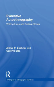 Title: Evocative Autoethnography: Writing Lives and Telling Stories, Author: Arthur Bochner