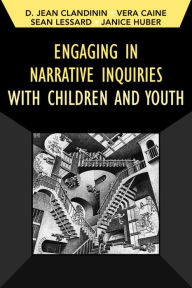 Title: Engaging in Narrative Inquiries with Children and Youth / Edition 1, Author: Jean Clandinin