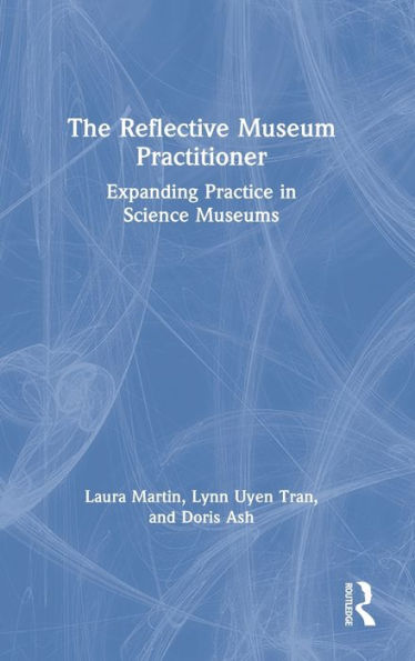 The Reflective Museum Practitioner: Expanding Practice Science Museums