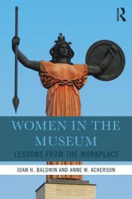Title: Women in the Museum: Lessons from the Workplace, Author: Joan H. Baldwin