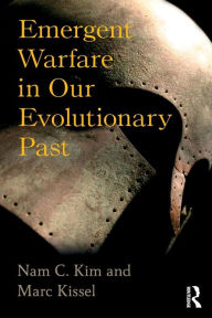 Title: Emergent Warfare in Our Evolutionary Past / Edition 1, Author: Nam C Kim