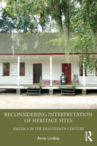 Reconsidering Interpretation of Heritage Sites: America in the Eighteenth Century / Edition 1