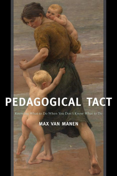 Pedagogical Tact: Knowing What to Do When You Don't Know What to Do / Edition 1