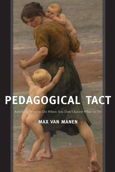 Pedagogical Tact: Knowing What to Do When You Don't Know What to Do / Edition 1