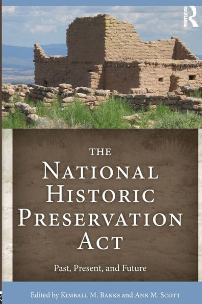 The National Historic Preservation Act: Past, Present, and Future / Edition 1