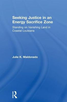 Seeking Justice in an Energy Sacrifice Zone: Standing on Vanishing Land in Coastal Louisiana