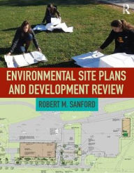 Title: Environmental Site Plans and Development Review / Edition 1, Author: Robert Sanford