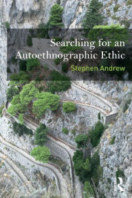 Title: Searching for an Autoethnographic Ethic, Author: Stephen Andrew