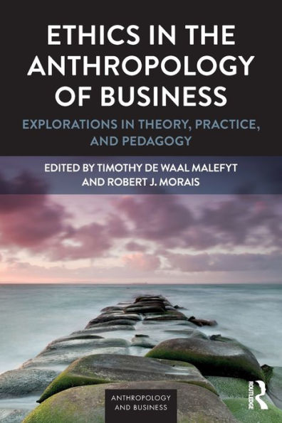 Ethics in the Anthropology of Business: Explorations in Theory, Practice, and Pedagogy / Edition 1