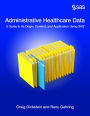 Administrative Healthcare Data: A Guide to Its Origin, Content, and Application Using SAS