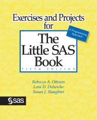 Title: Exercises and Projects for The Little SAS Book, Fifth Edition, Author: Rebecca A. Ottesen