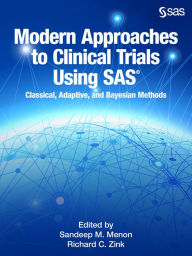 Title: Modern Approaches to Clinical Trials Using SAS: Classical, Adaptive, and Bayesian Methods, Author: Sandeep Menon